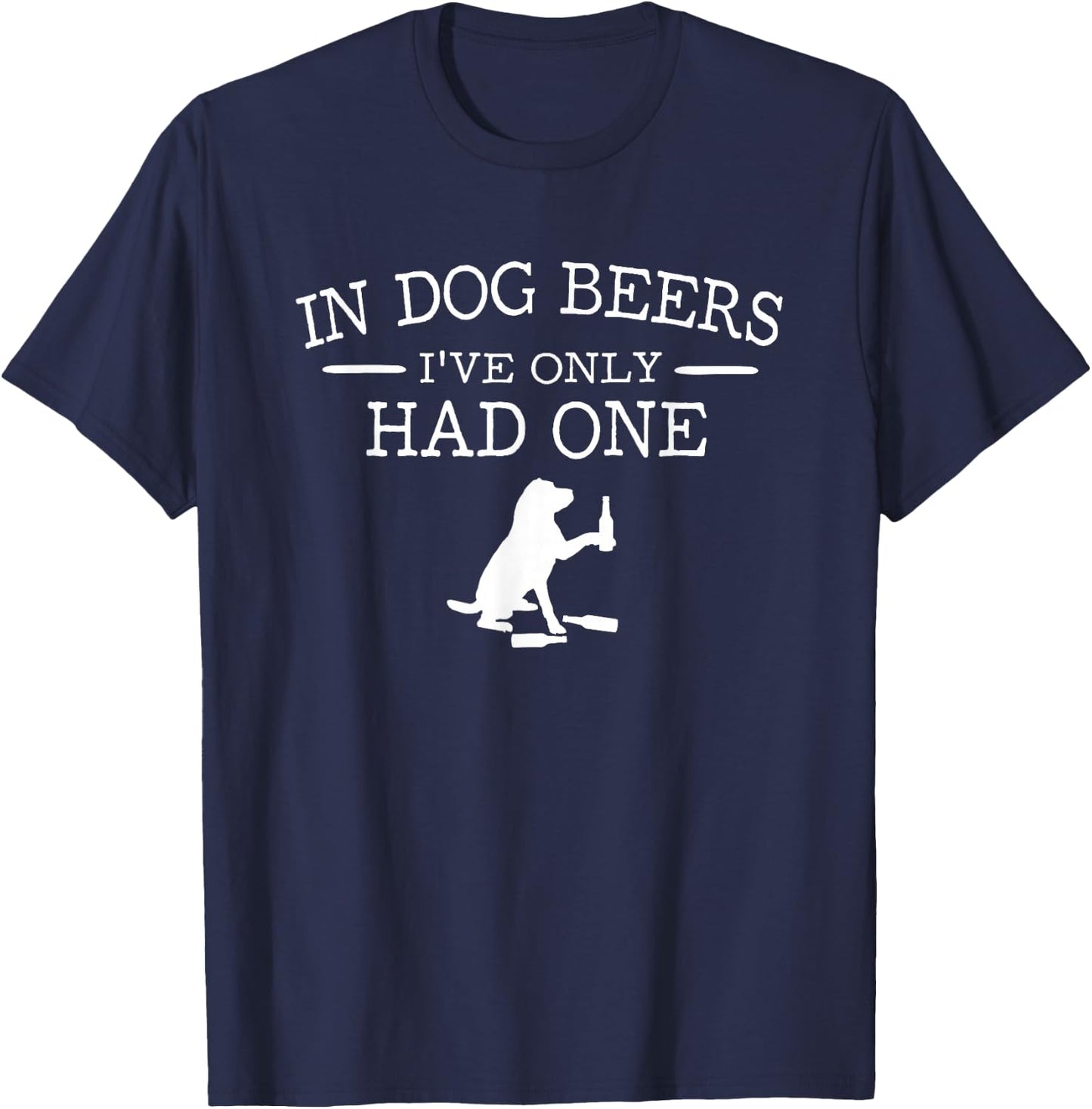 in Dog Beers I've only had one T-Shirt - T-Shirt | Navy