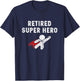 Retired Super Hero T Shirt - Fun Retirement Gifts T-Shirt - T-Shirt | Navy