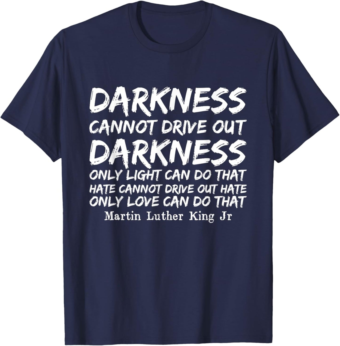 Darkness Cannot Drive Out Darkness MLK Black History Month T-Shirt - T-Shirt | Navy