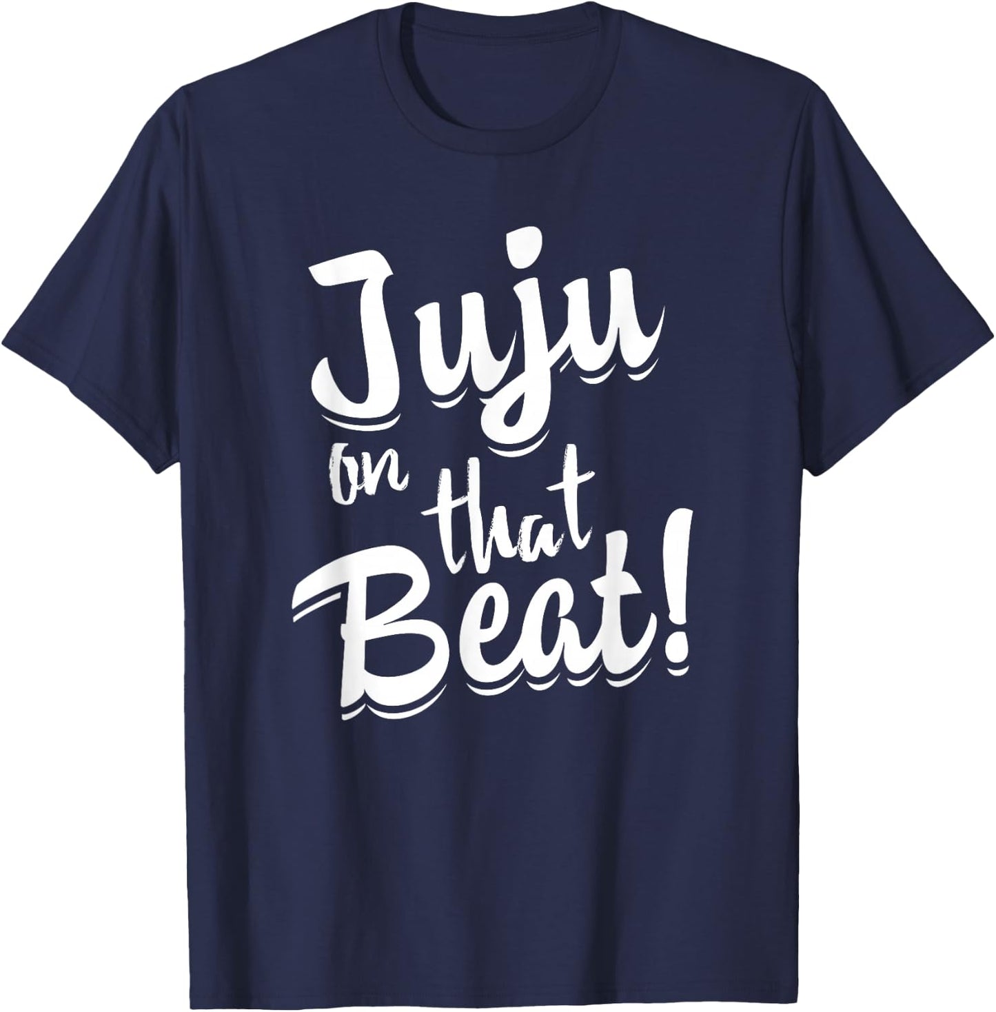Juju on that Beat Funny Teen Lingo Shirt T-Shirt - T-Shirt | Navy