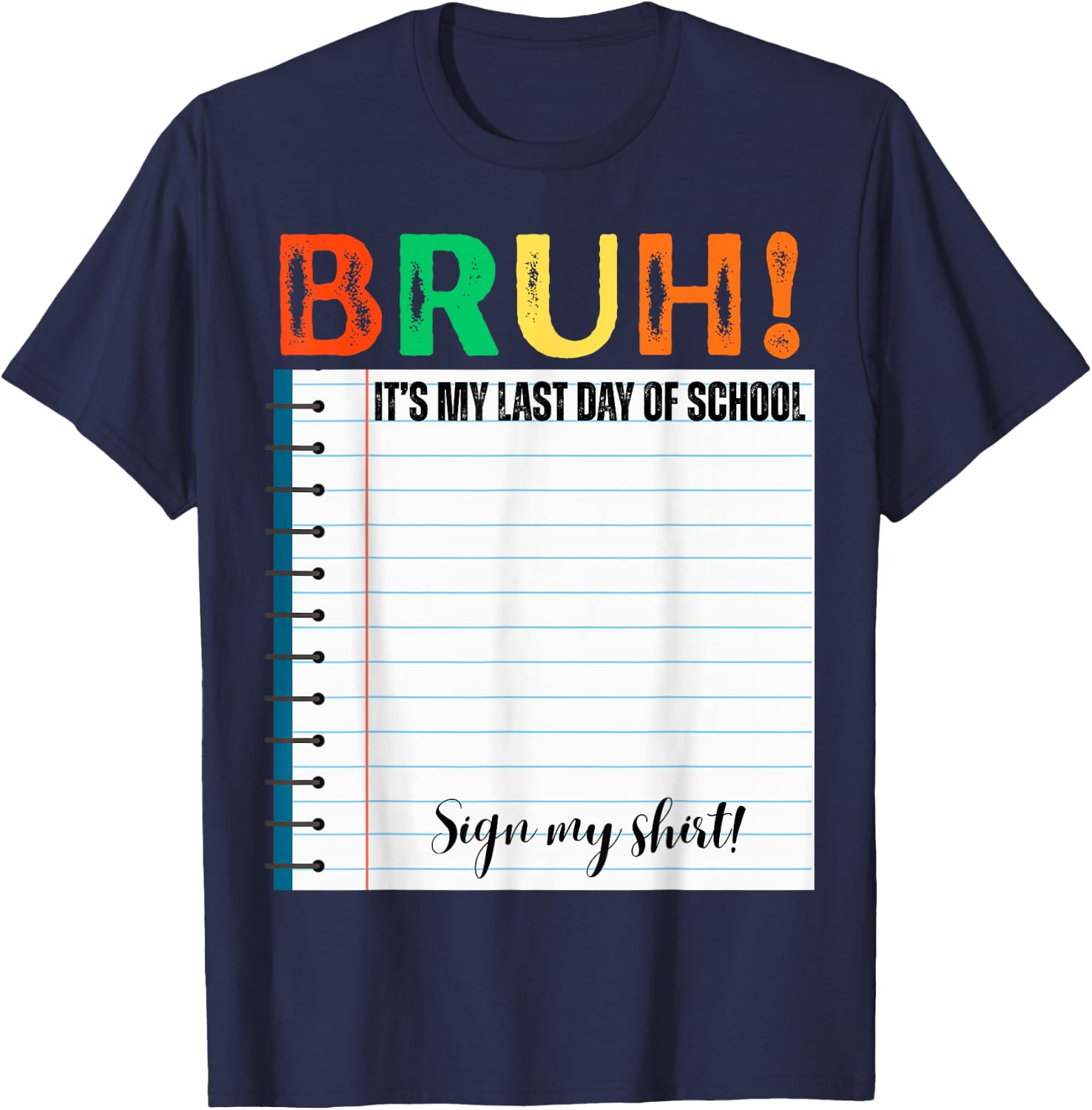 Students Bruh It's My Last Day of School Sign My Shirt T-Shirt - T-Shirt | Navy