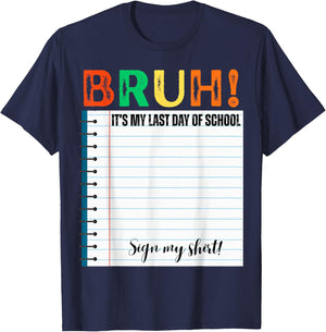 Students Bruh It's My Last Day of School Sign My Shirt T-Shirt - T-Shirt | Navy