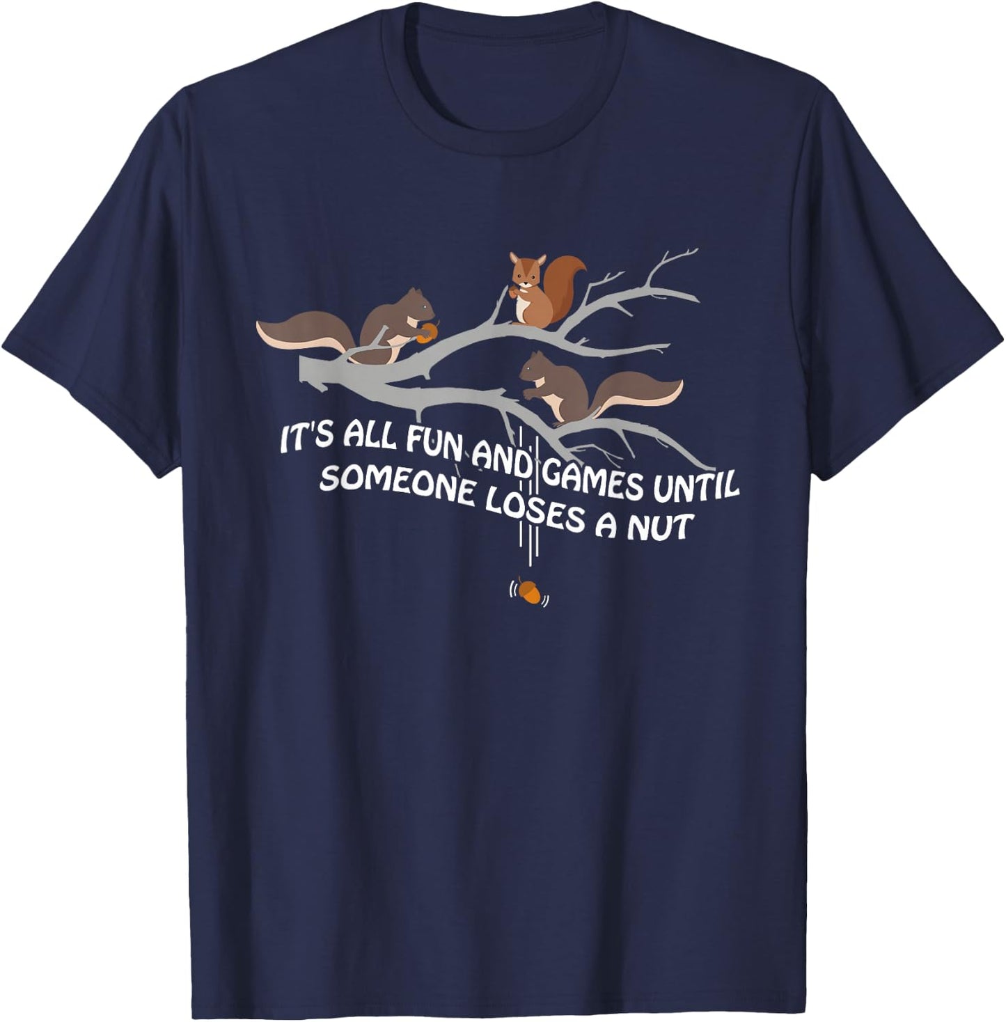 It's all fun and games until someone loses a nut T-Shirt - T-Shirt | Navy