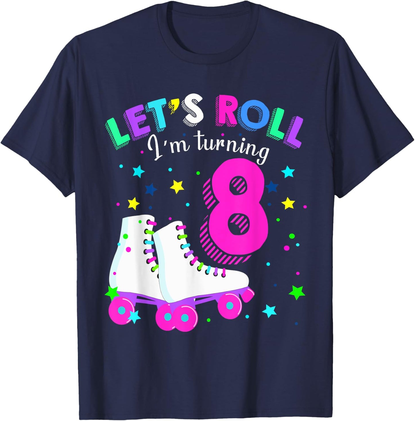 Let's Roll I'm Turning 8 Roller Skates Rolling into 8 years T-Shirt - T-Shirt | Navy