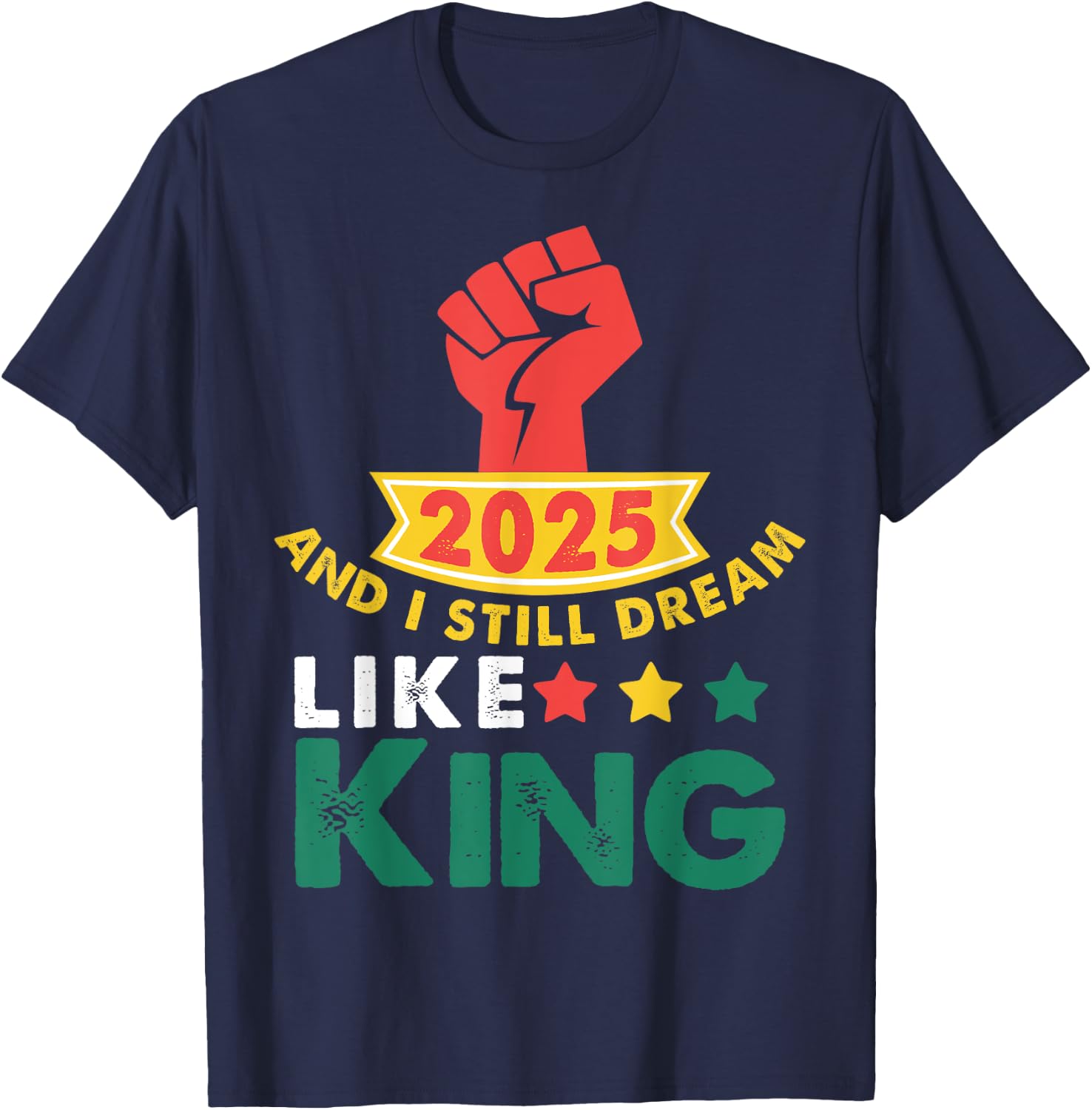 2025 and I Still Dream Like King Martin Luther MLK Day T-Shirt - T-Shirt | Navy