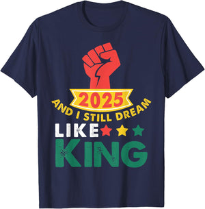 2025 and I Still Dream Like King Martin Luther MLK Day T-Shirt - T-Shirt | Navy