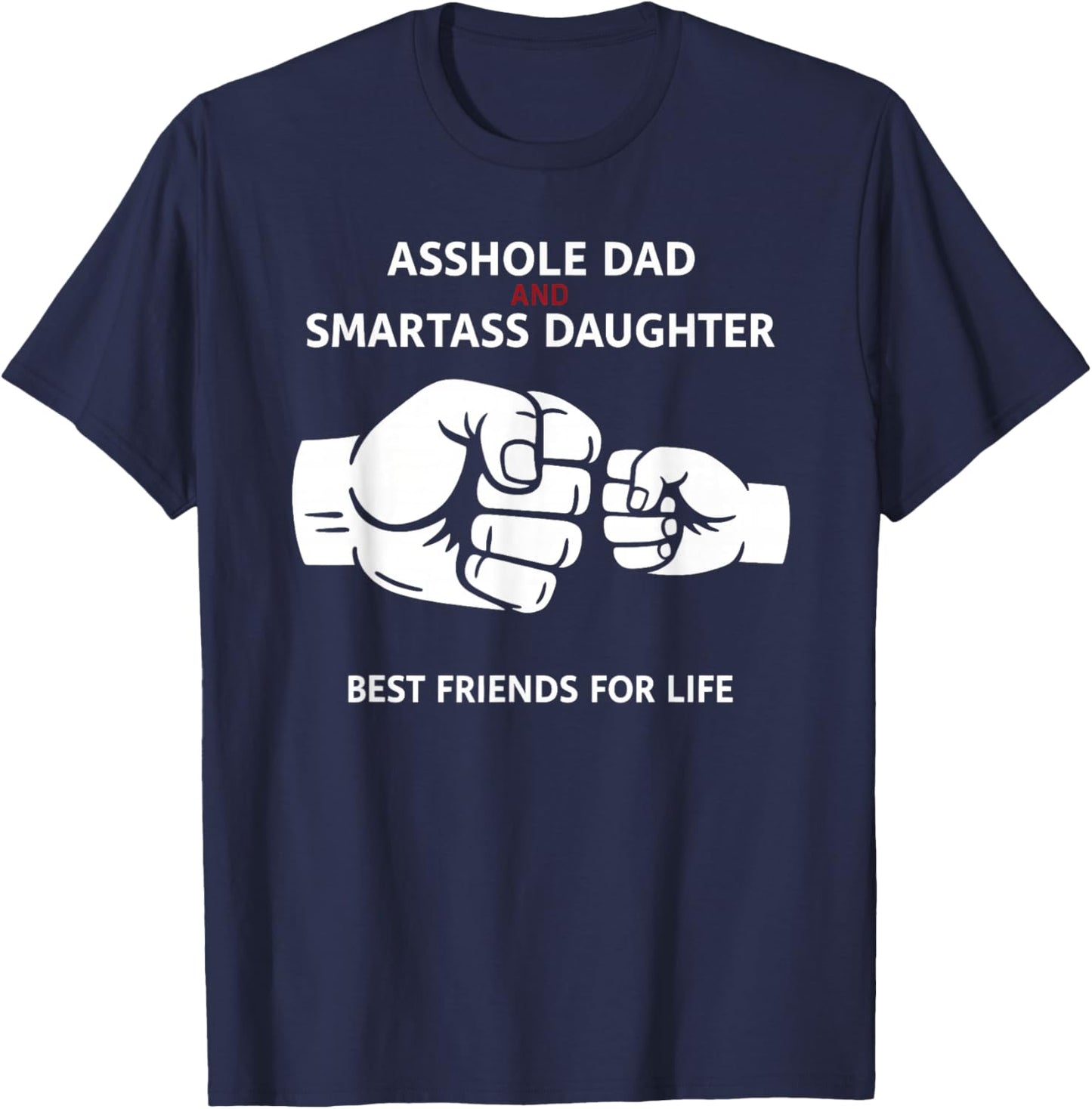 Asshole Dad Smartass Daughter Best Friends for Life Father T-Shirt - T-Shirt | Navy