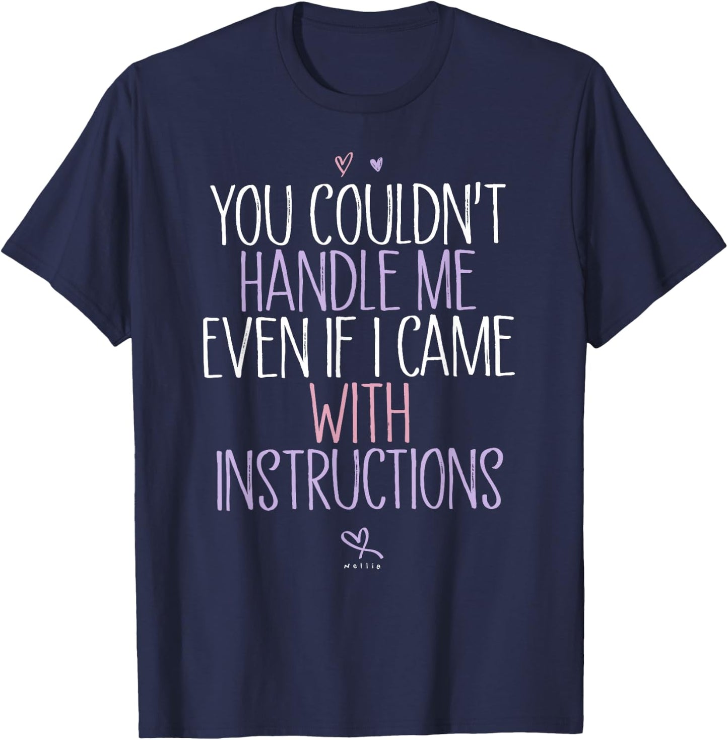 You Couldn't Handle Me Even If I Came With Instructions T-Shirt - T-Shirt | Navy