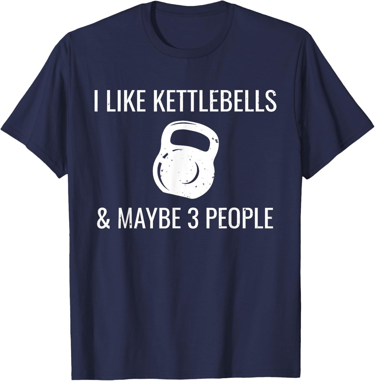 I Like Kettlebells & Maybe 3 People Funny HIIT Fitness T-Shirt - T-Shirt | Navy