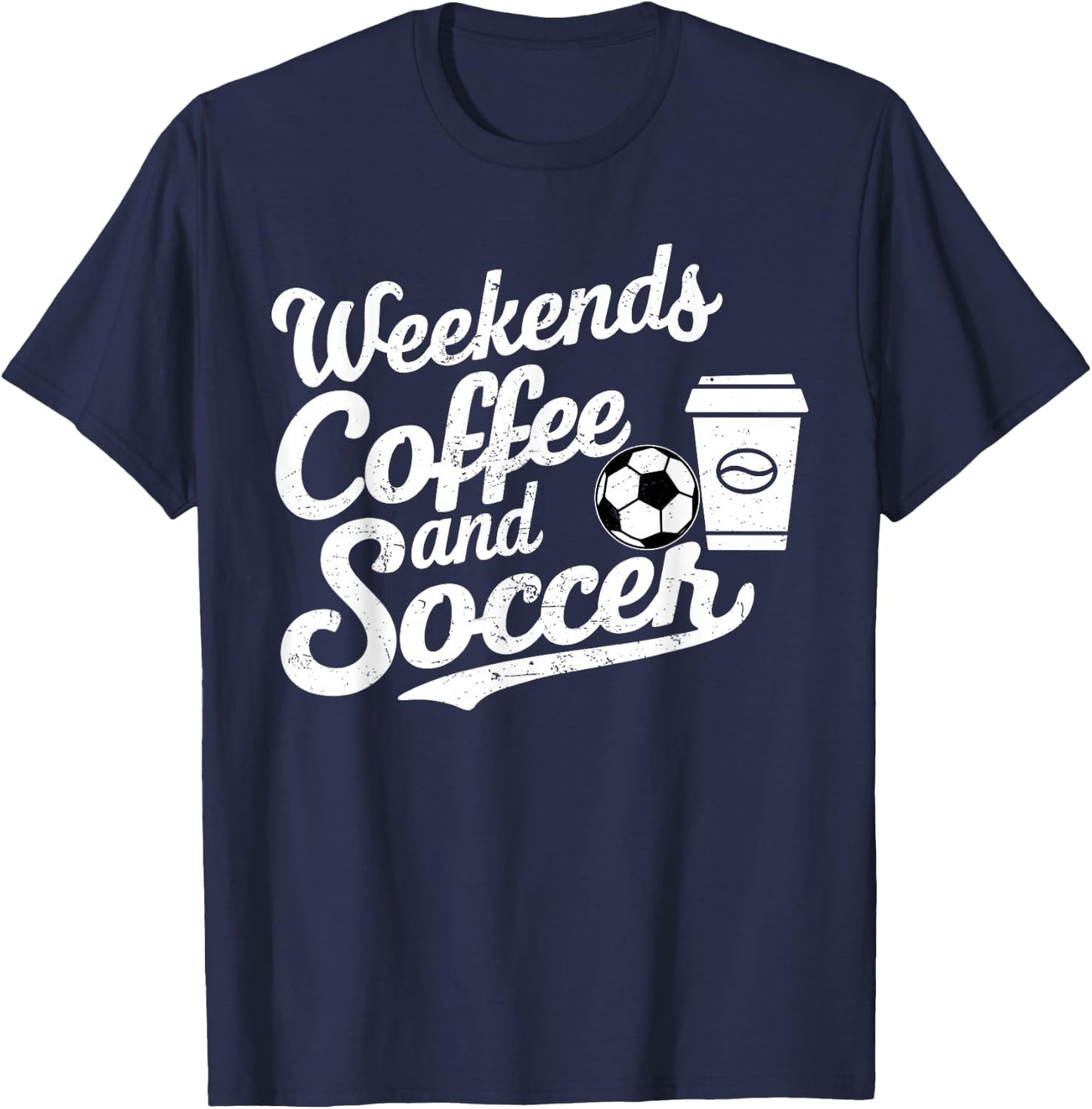Weekends Coffee and Soccer, Fun Soccer Dad Coffee and Soccer T-Shirt - T-Shirt | Navy
