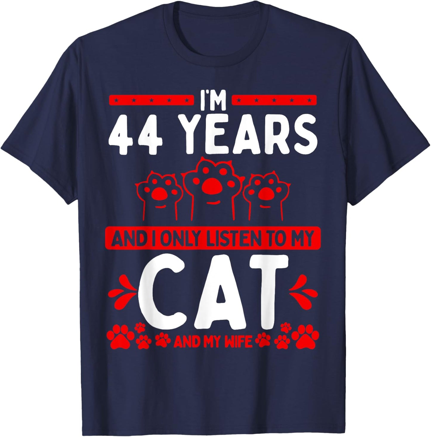 44 Year Old Cat Dad listen to Wife Husband Cat 44 Birthday T-Shirt - T-Shirt | Navy