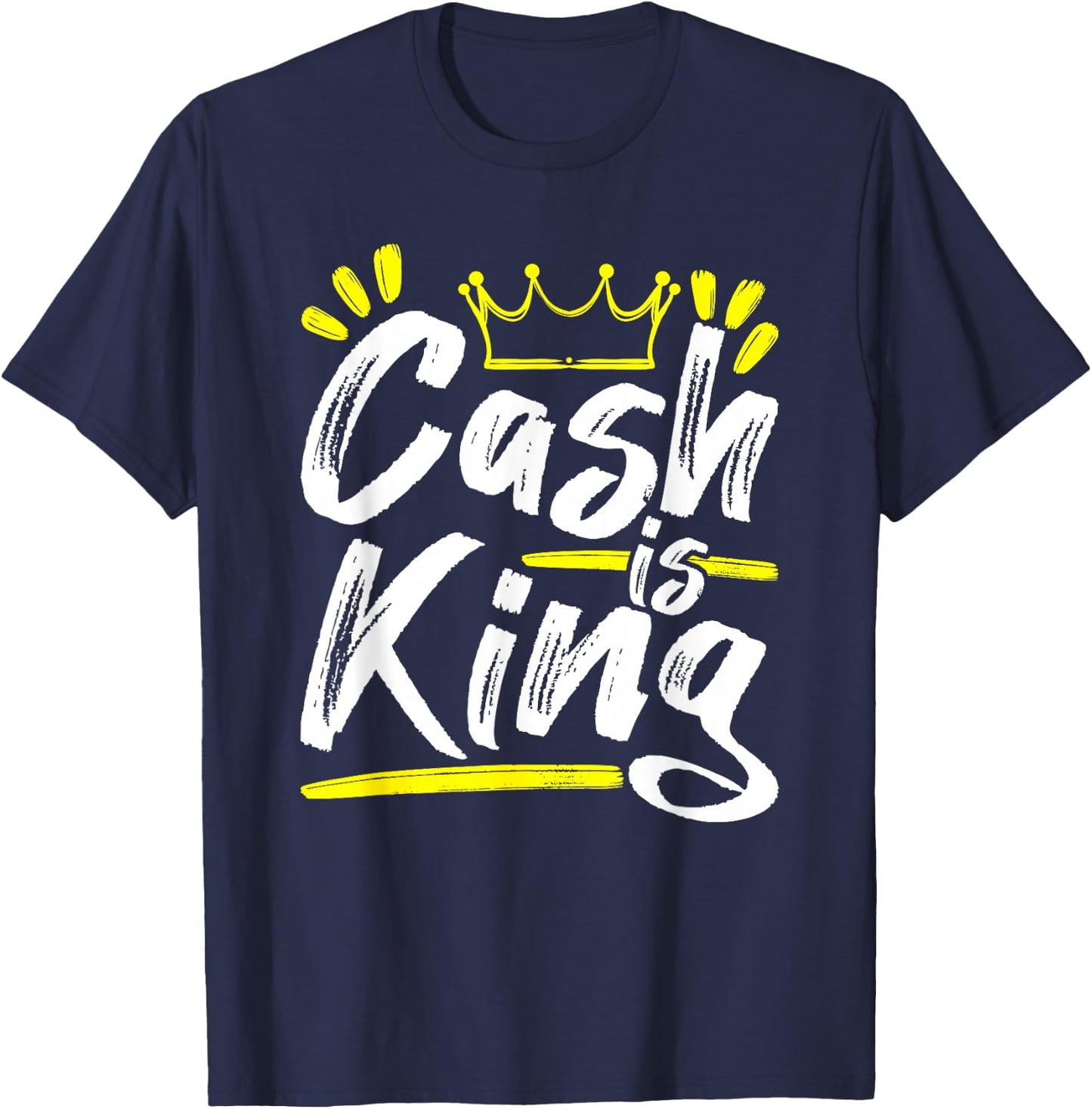 Cash is King Cashflow Get Money Boss Entrepreneur Gift T-Shirt - T-Shirt | Navy
