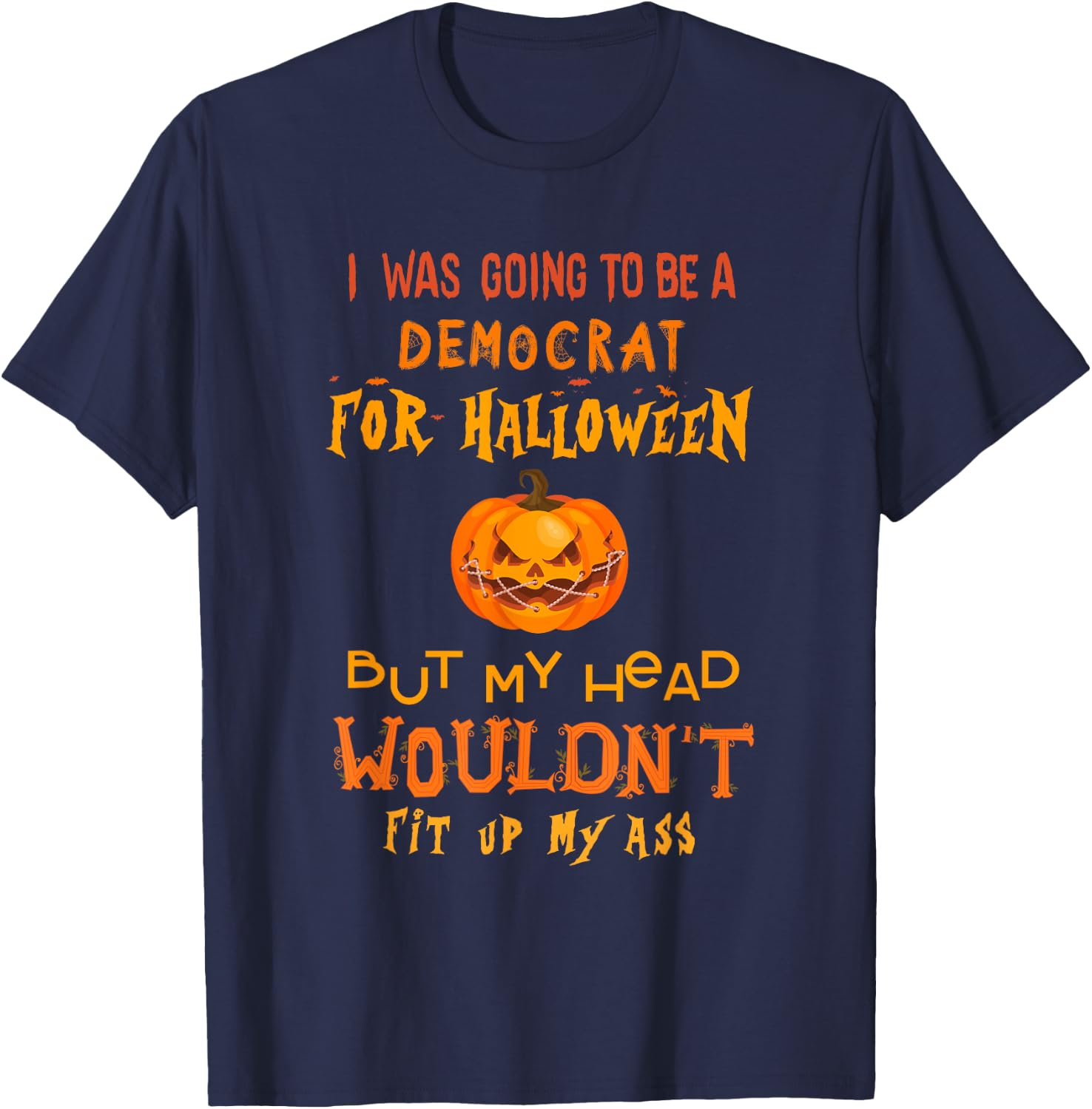 I was going to be a democrat for Halloween but my head T-Shirt - T-Shirt | Navy