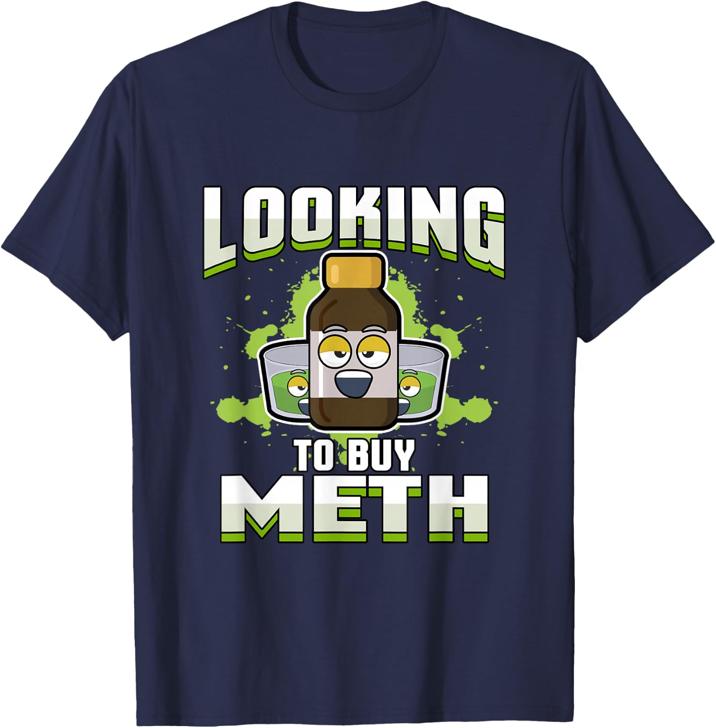 Methamphetamine | Looking to Buy Meth T-Shirt - T-Shirt | Navy