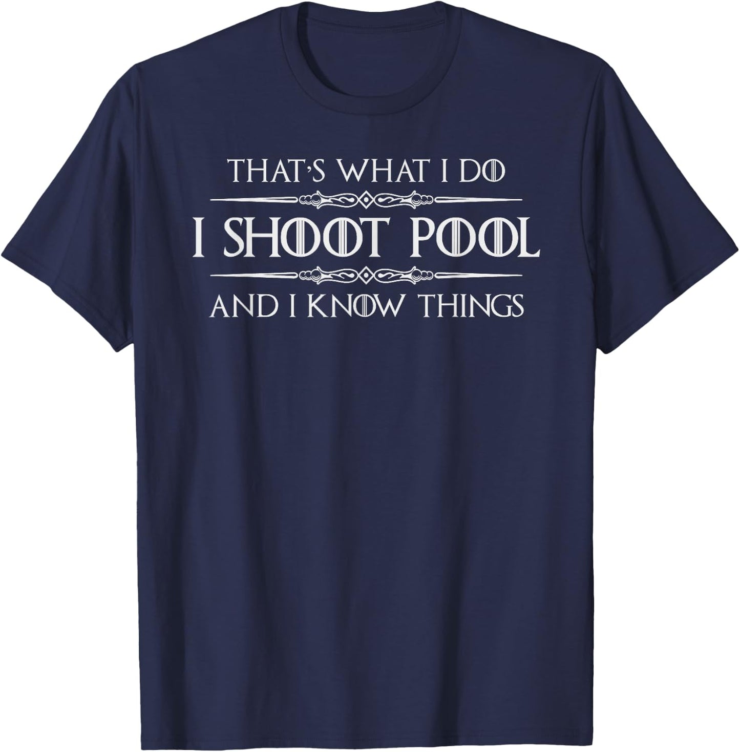 Pool Player Gifts - I Shoot Pool & I Know Things Billiards T-Shirt - T-Shirt | Navy