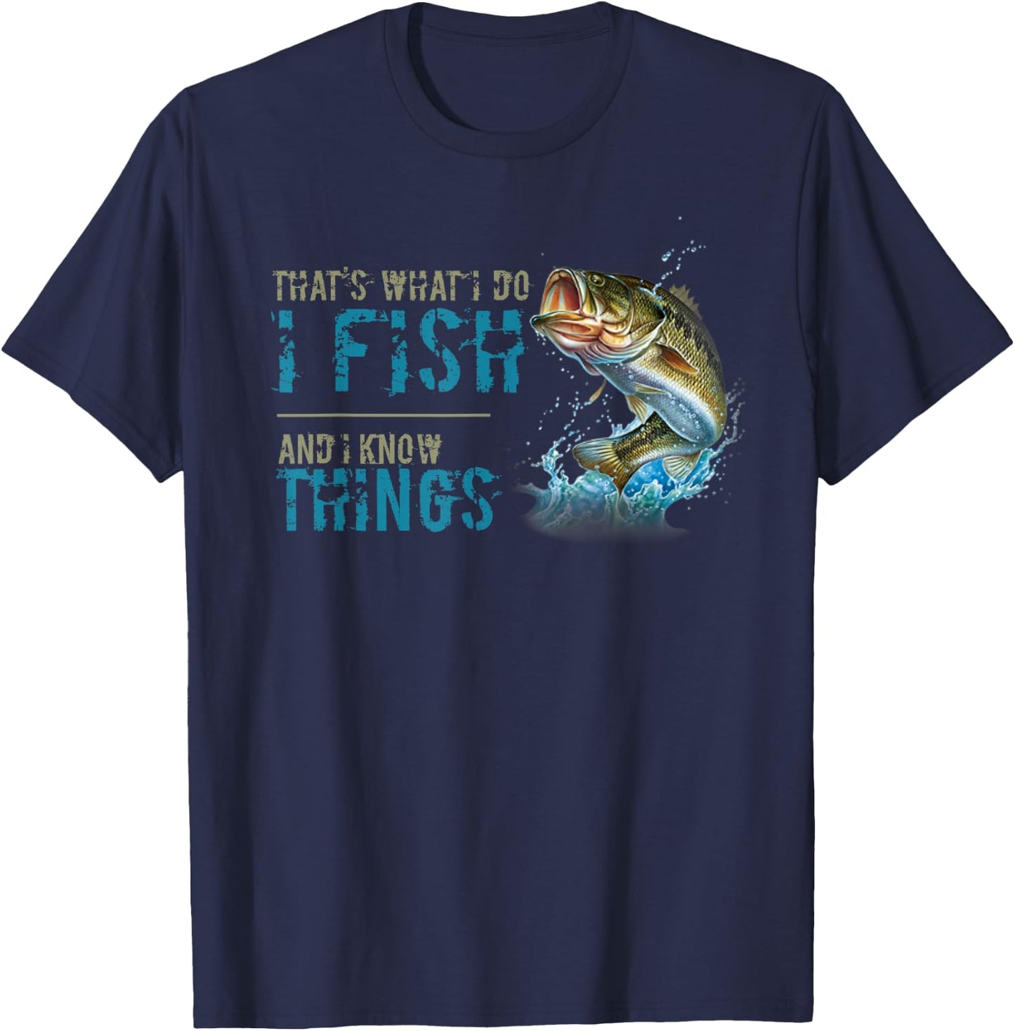 That's What I Do I Fish And I Know Things T-Shirt - T-Shirt | Navy