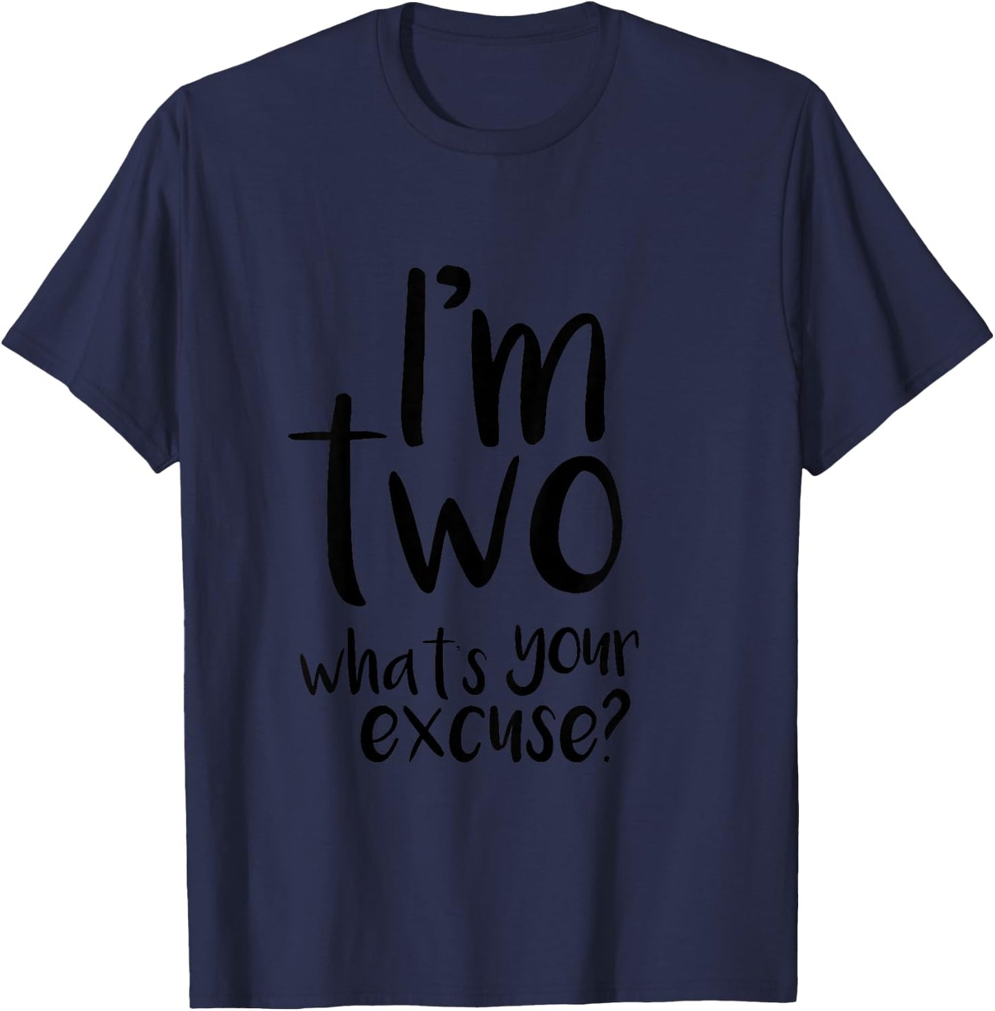 IM TWO WHATS YOUR EXCUSE? Toddler T-Shirt - T-Shirt | Navy