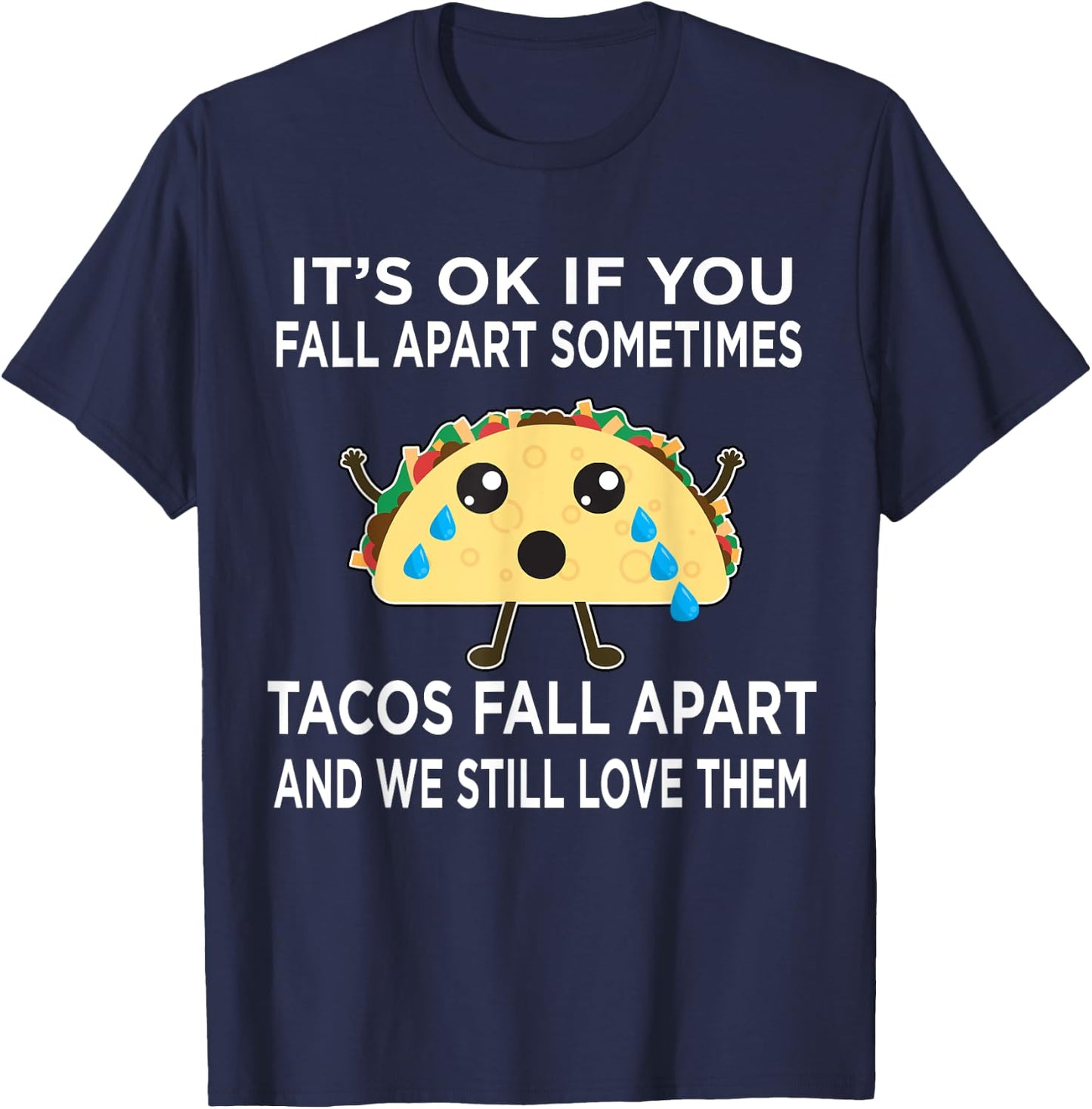 Funny Taco Meme Tacos Fall Apart and We Still Love Them T-Shirt - T-Shirt | Navy