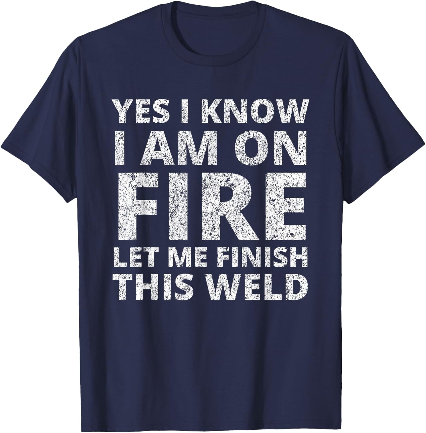 I Know i am on fire - Funny Welder Welding Gifts Men Small T-Shirt - T-Shirt | Navy