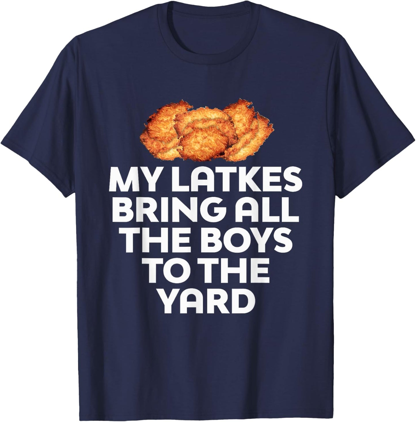 My Latkes Bring All The Boys To The Yard Funny T-Shirt - T-Shirt | Navy