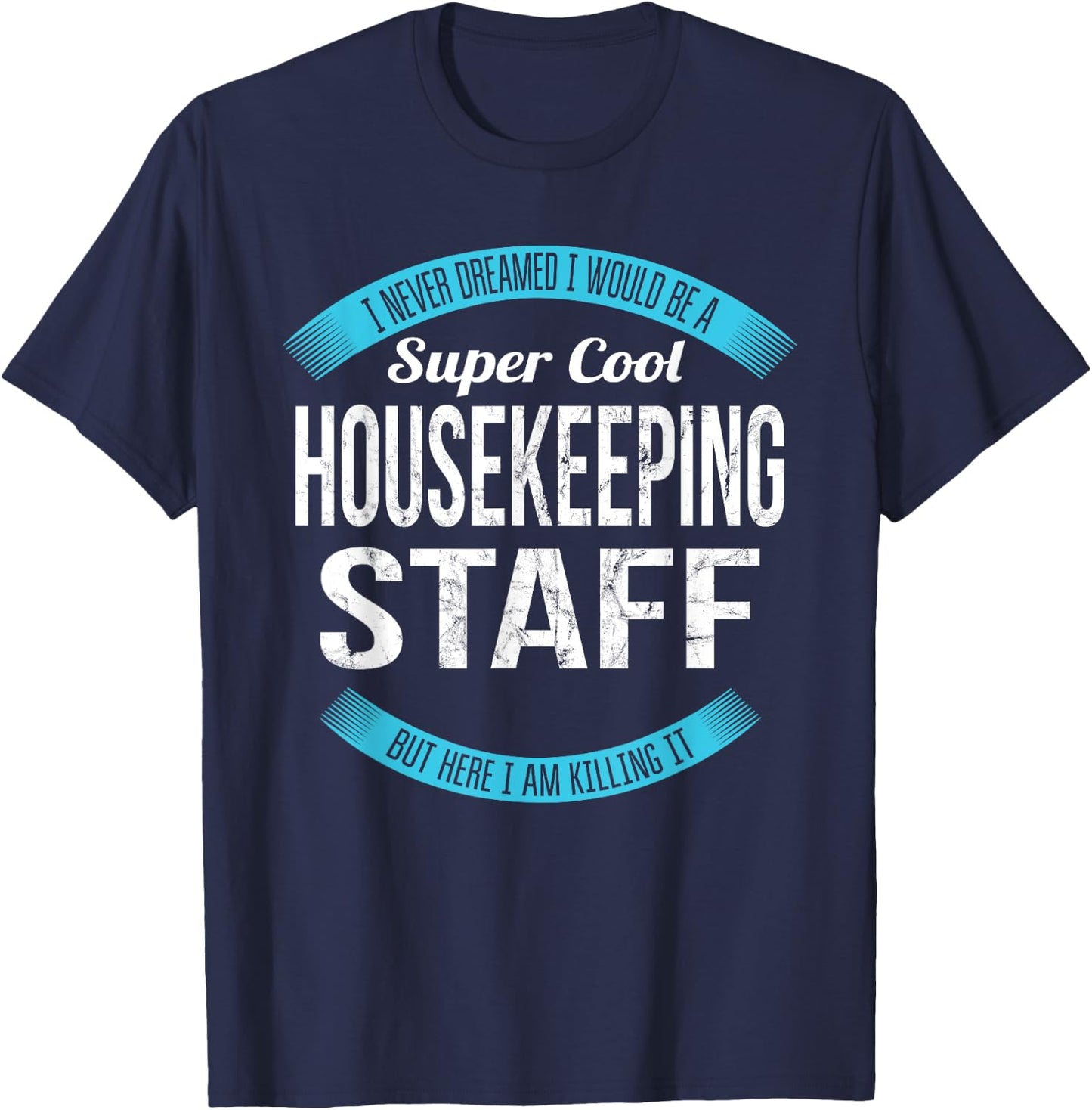 Housekeeping Staff Gifts Funny T-Shirt - T-Shirt | Navy