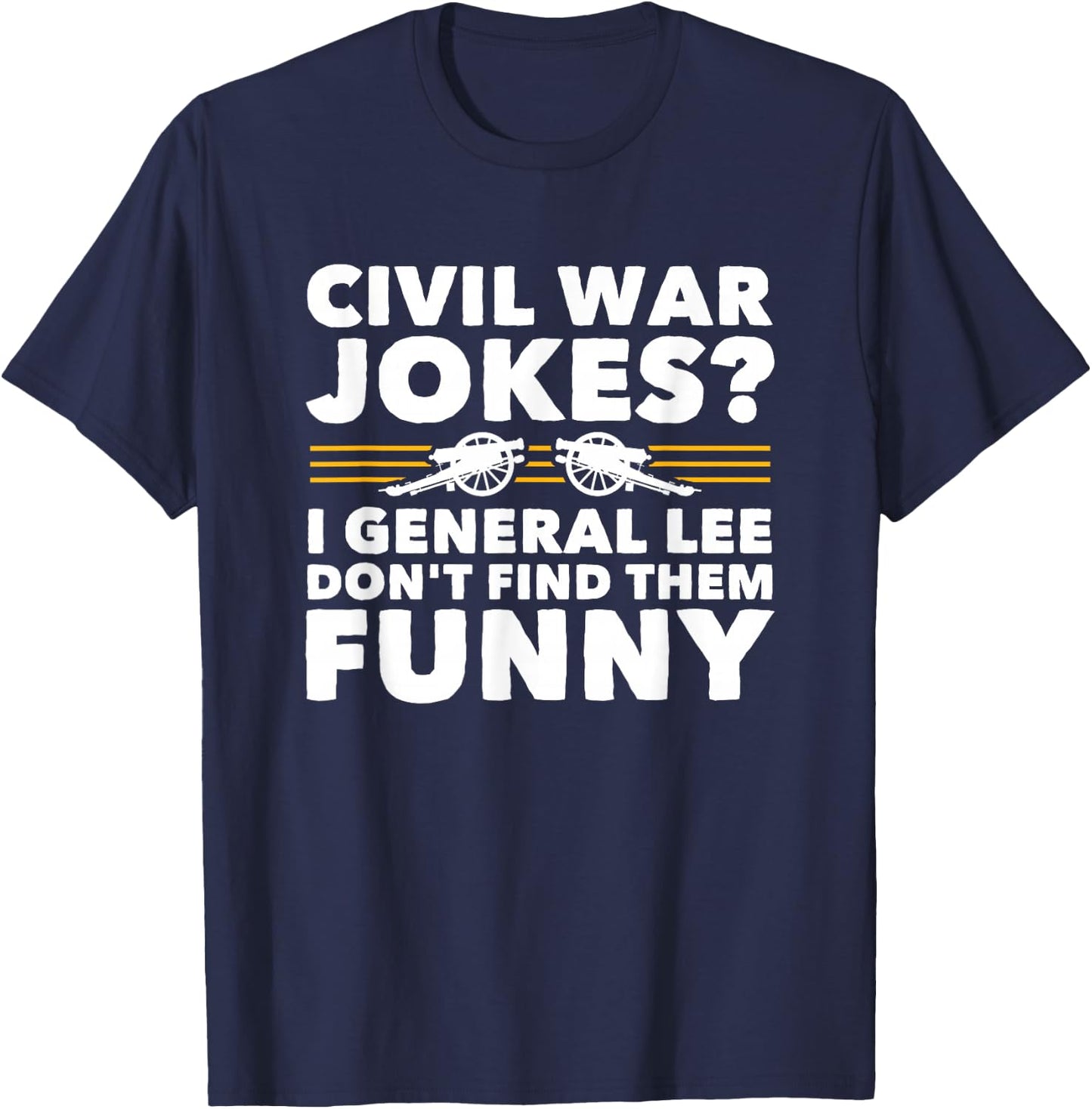 Civil War Jokes Funny History T-Shirt - T-Shirt | Navy
