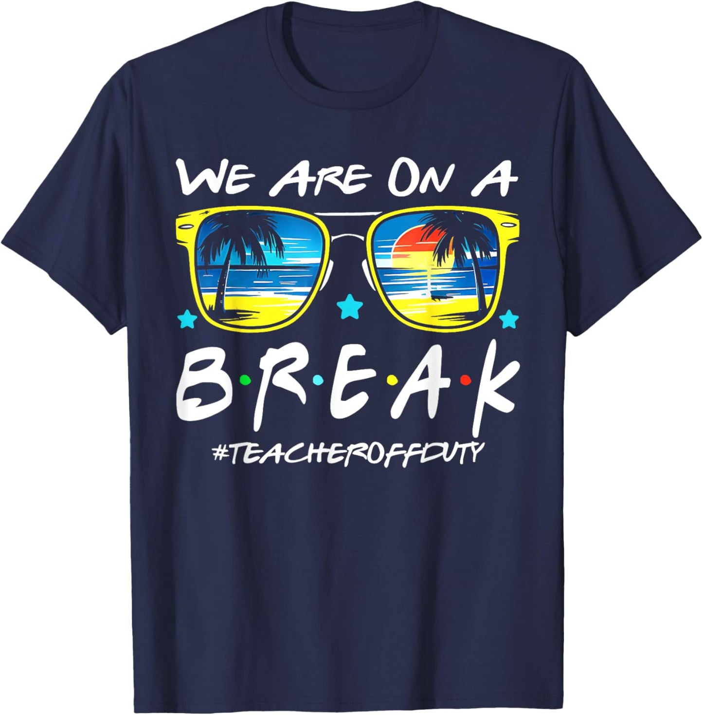 Funny We Are On A Break Teacher Off Duty Summer Vacation T-Shirt - T-Shirt | Navy