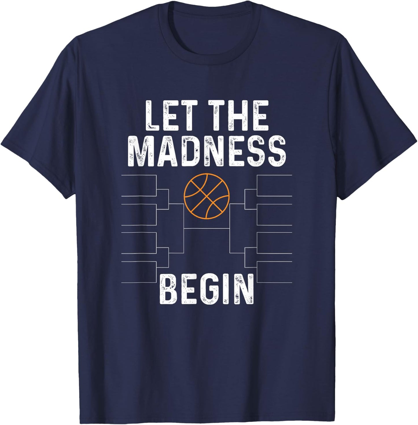 Basketball Bracket Shirt Let The Madness Begin Funny College T-Shirt - T-Shirt | Navy