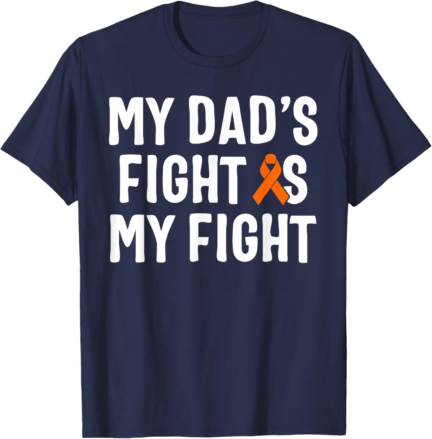 My Dad's Fight Is My Fight Leukemia Awareness T-Shirt - T-Shirt | Navy