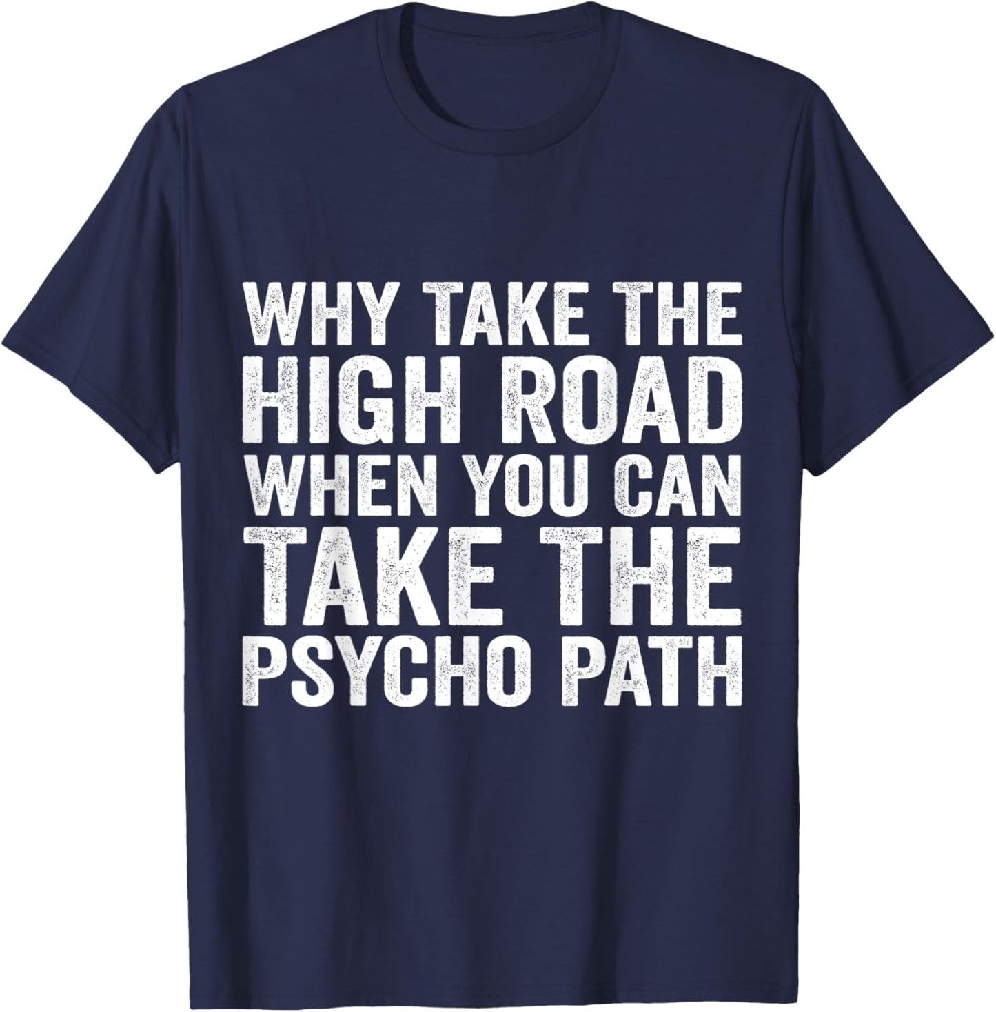 Why Take The High Road When You Can Take The Psycho Path T-Shirt - T-Shirt | Navy