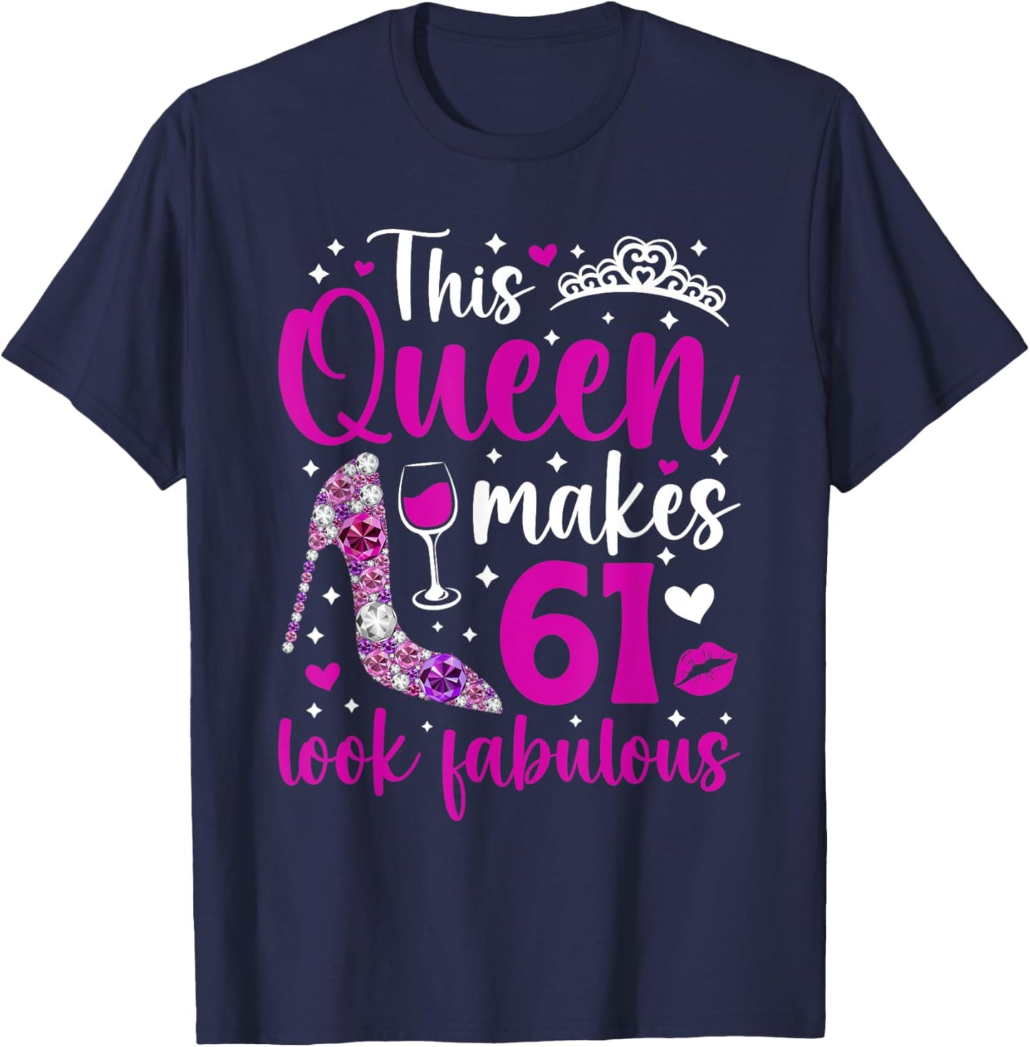 This Queen Makes 61 Year Old 61st Birthday It's My 61st Bday T-Shirt - T-Shirt | Navy