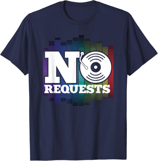 Funny No Request DJ Music Turntable Dance Nightclub Gift T-Shirt - T-Shirt | Navy