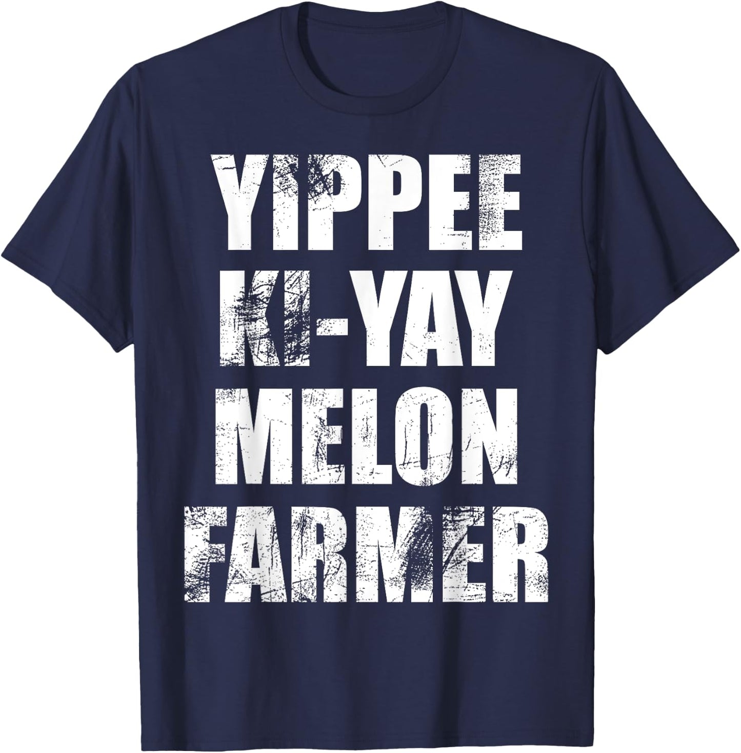 "Yippee-Ki-Yay Melon Farmer" Joke Distressed Movie Quote T-Shirt - T-Shirt | Navy
