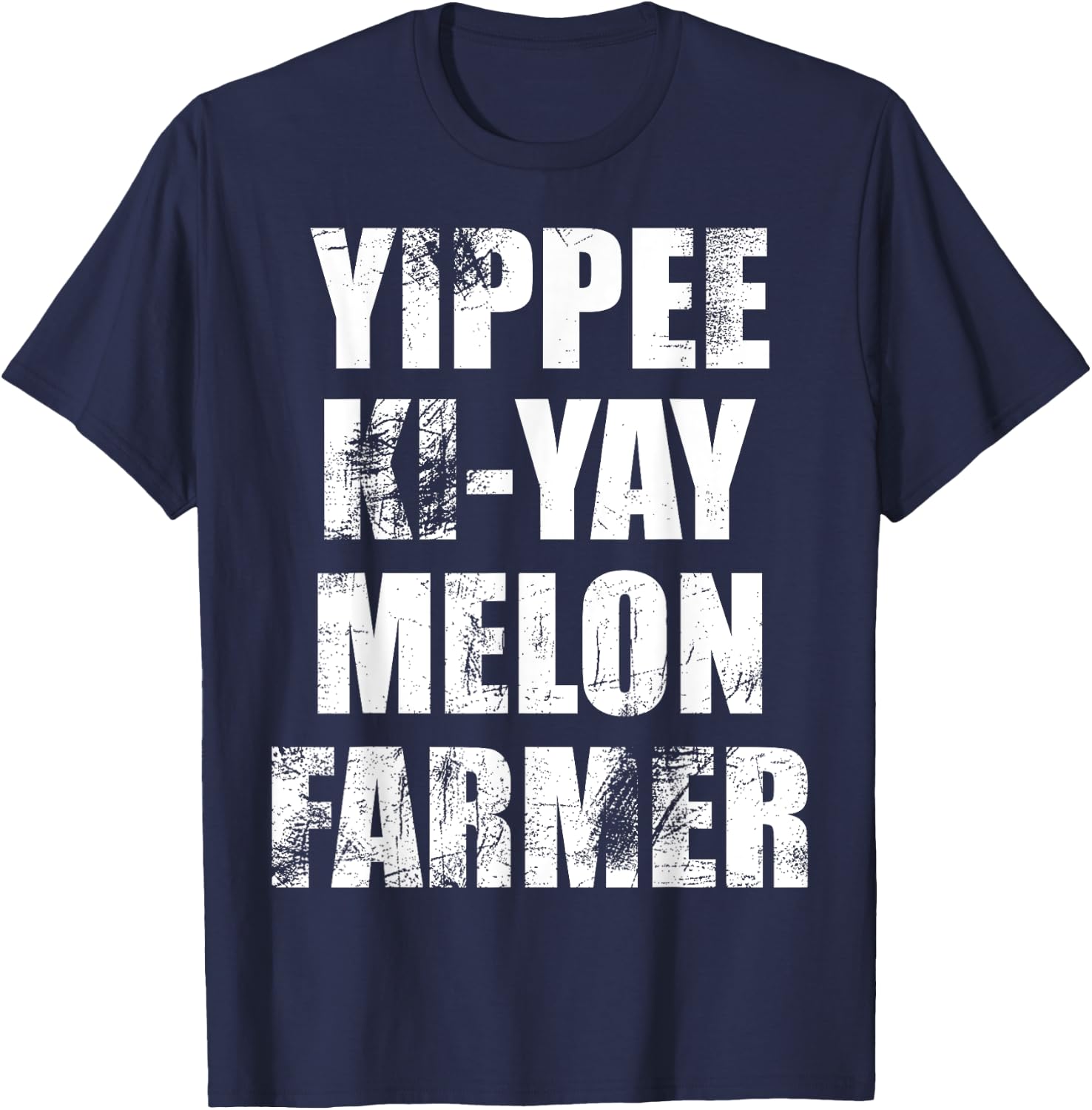 "Yippee-Ki-Yay Melon Farmer" Joke Distressed Movie Quote T-Shirt - T-Shirt | Navy