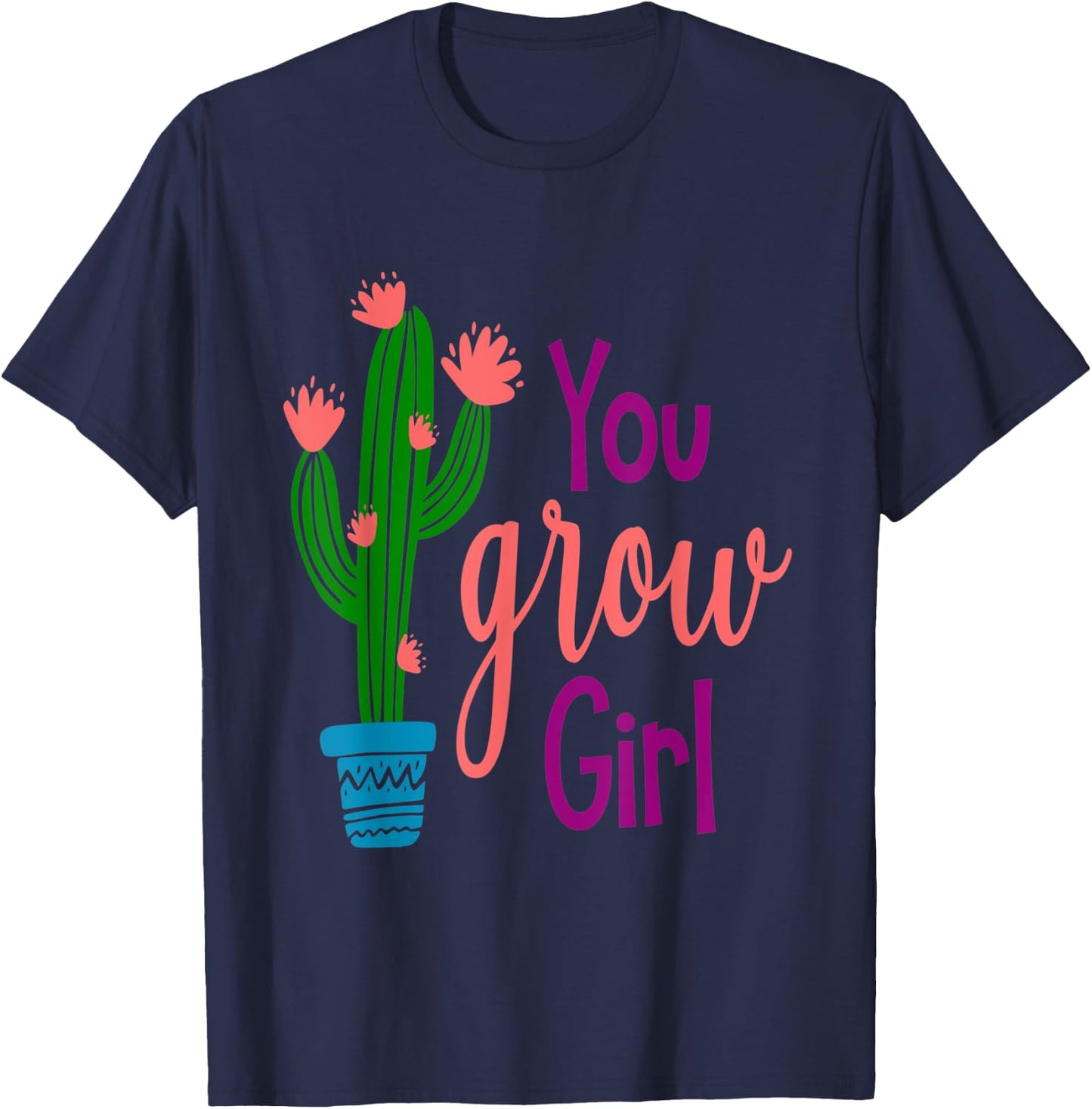 You GROW Girl Cactus Inspirational Quote Gift T-Shirt - T-Shirt | Navy