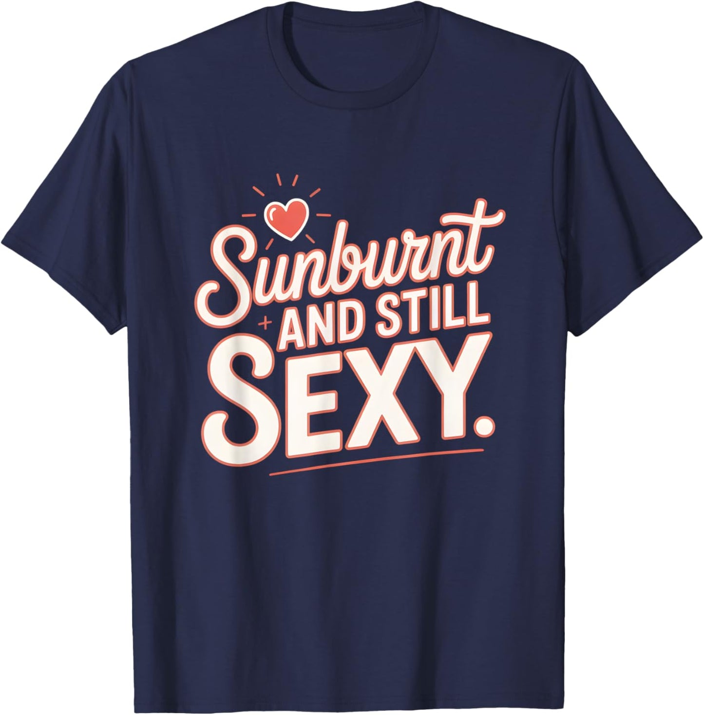 Sunburnt and Still Sexy Bold Funny Summer T-Shirt - T-Shirt | Navy