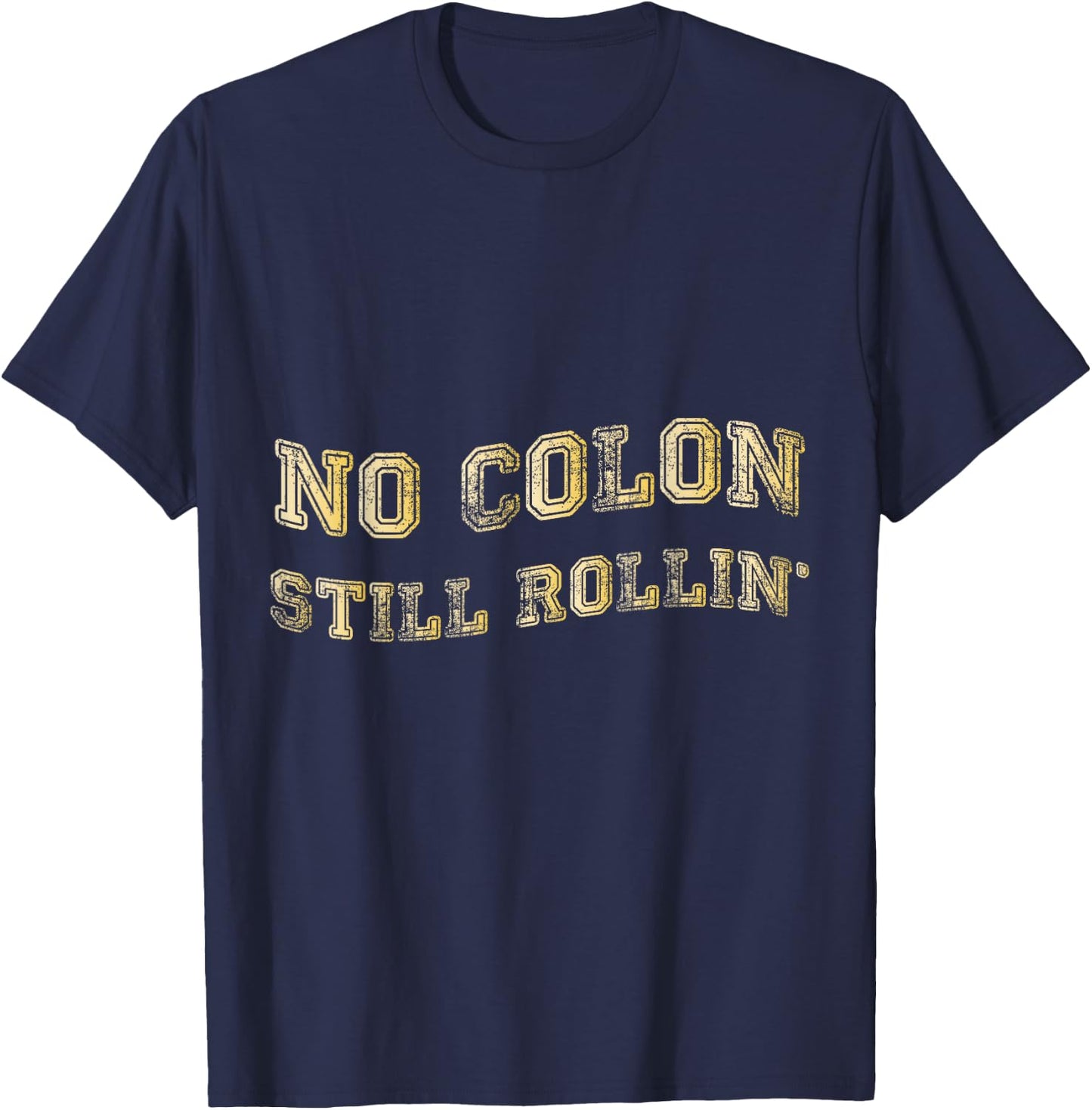 Colon Cancer No Colon Still Rollin T-Shirt - T-Shirt | Navy