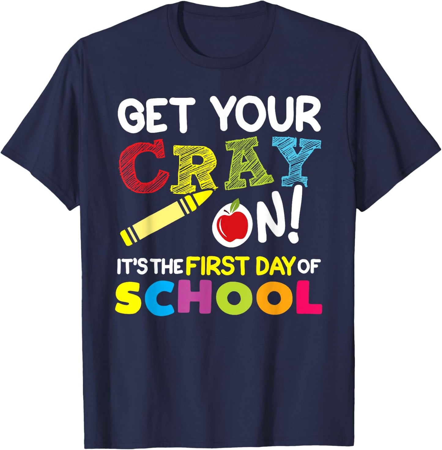 Get Your Cray On It's The First Day of School Teacher Kids T-Shirt - T-Shirt | Navy