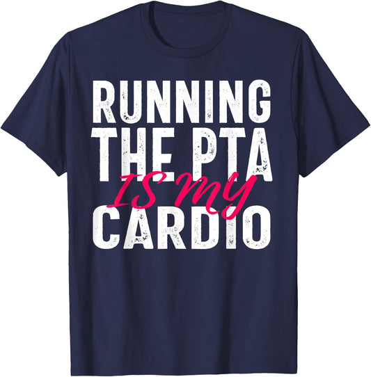 Running the PTA is My Cardio Quote for Volunteers T-Shirt - T-Shirt | Navy