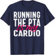 Running the PTA is My Cardio Quote for Volunteers T-Shirt - T-Shirt | Navy