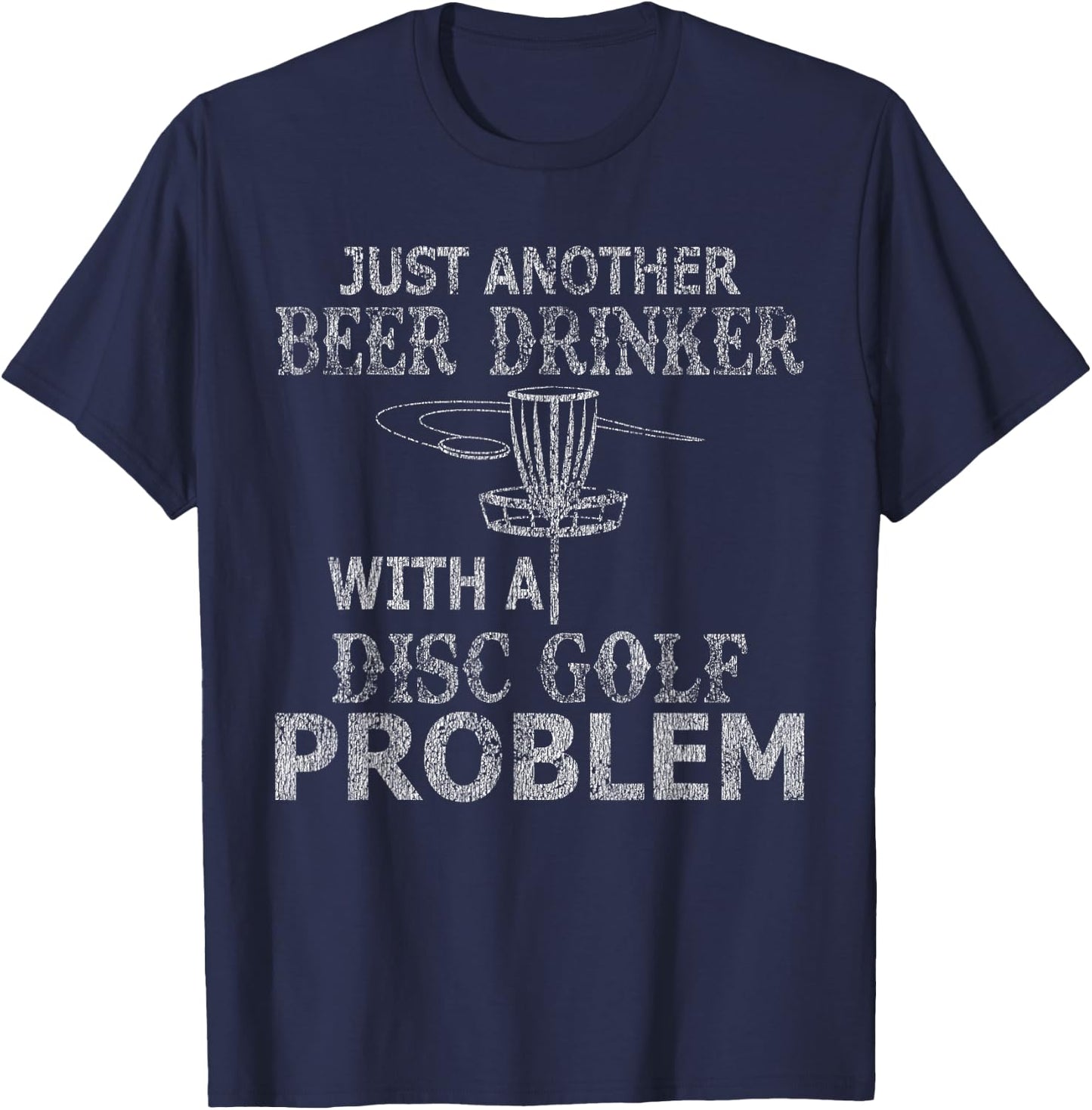 A Beer Drinker With Disc Golf Problem Distressed T-Shirt - T-Shirt | Navy