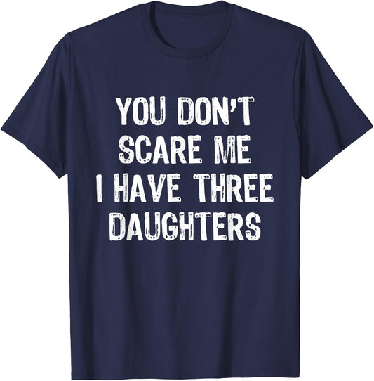 You Don't Scare Me I Have 3 Three Daughters Funny Mom Dad T-Shirt - T-Shirt | Navy