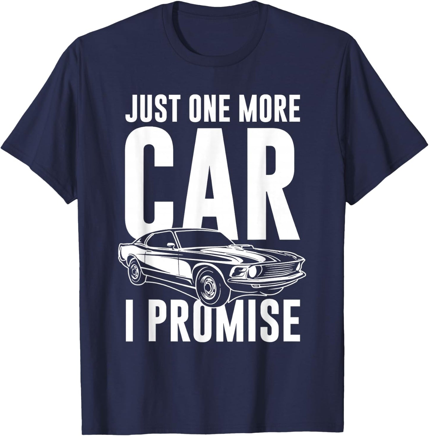 Just One More Car I Promise | Car Guy Shirt T-Shirt - T-Shirt | Navy