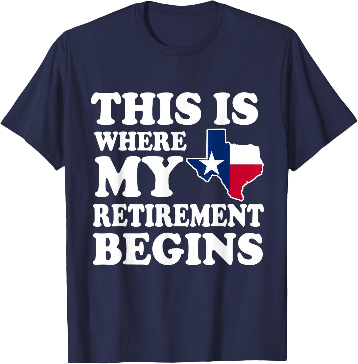 Texas This Is Where My Retirement Begins Retire Texan T-Shirt - T-Shirt | Navy
