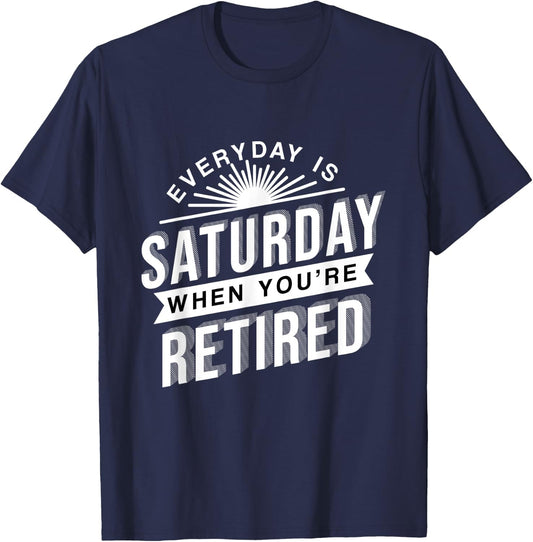 Everyday Is Saturday Retirement Gift T-Shirt - T-Shirt | Navy