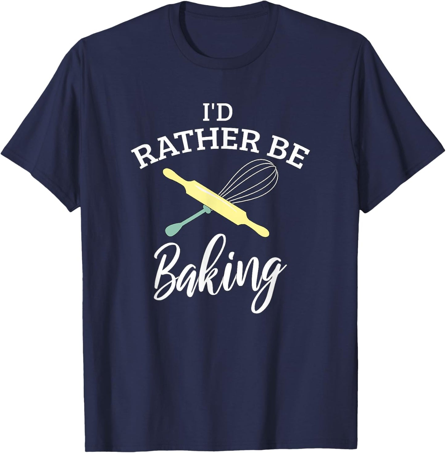 Funny I'd Rather Be Baking Holiday Baking Baker Chef Gift T-Shirt - T-Shirt | Navy