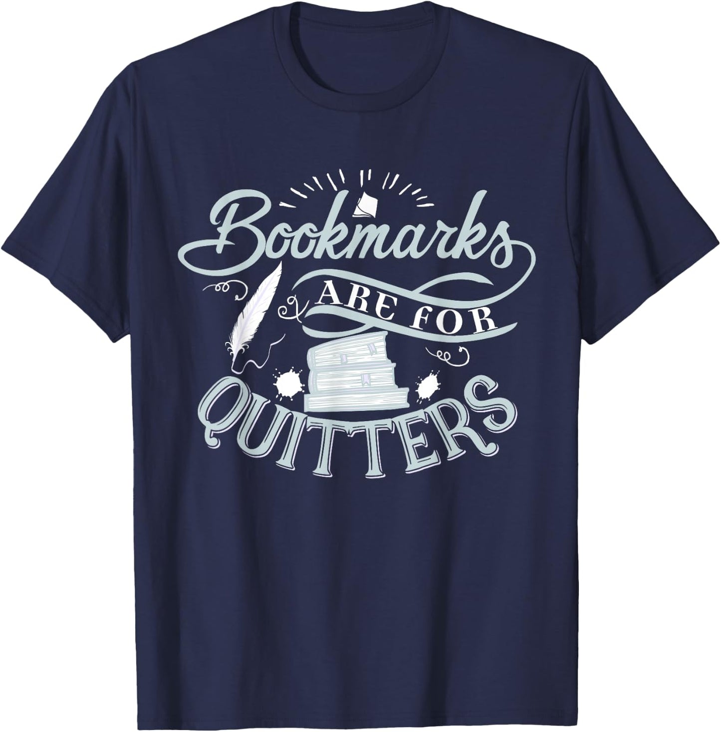 Bookmarks Are For Quitters Shirt for Reading Students Lovers T-Shirt - T-Shirt | Navy