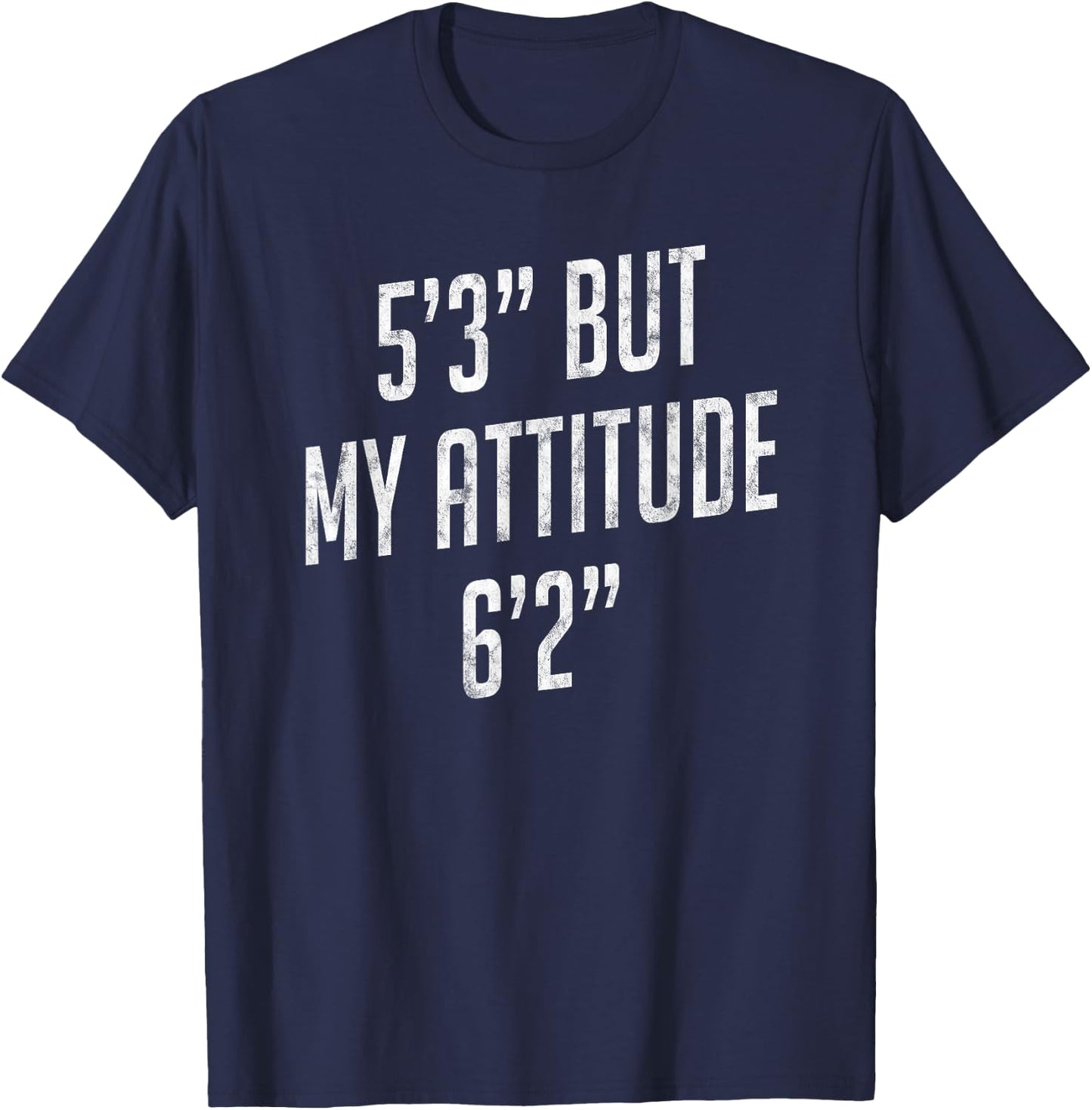 5 Foot 3 But My attitude 6 foot 2 Funny Idea Short Girl Gift T-Shirt - T-Shirt | Navy