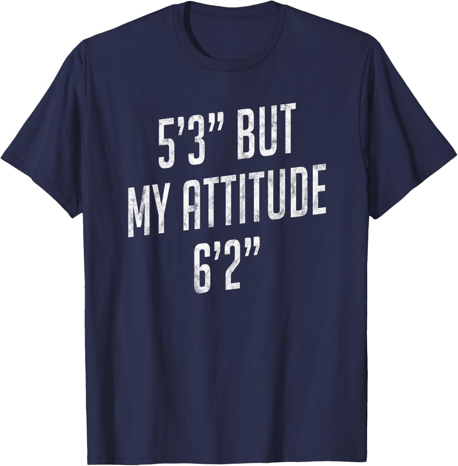 5 Foot 3 But My attitude 6 foot 2 Funny Idea Short Girl Gift T-Shirt - T-Shirt | Navy