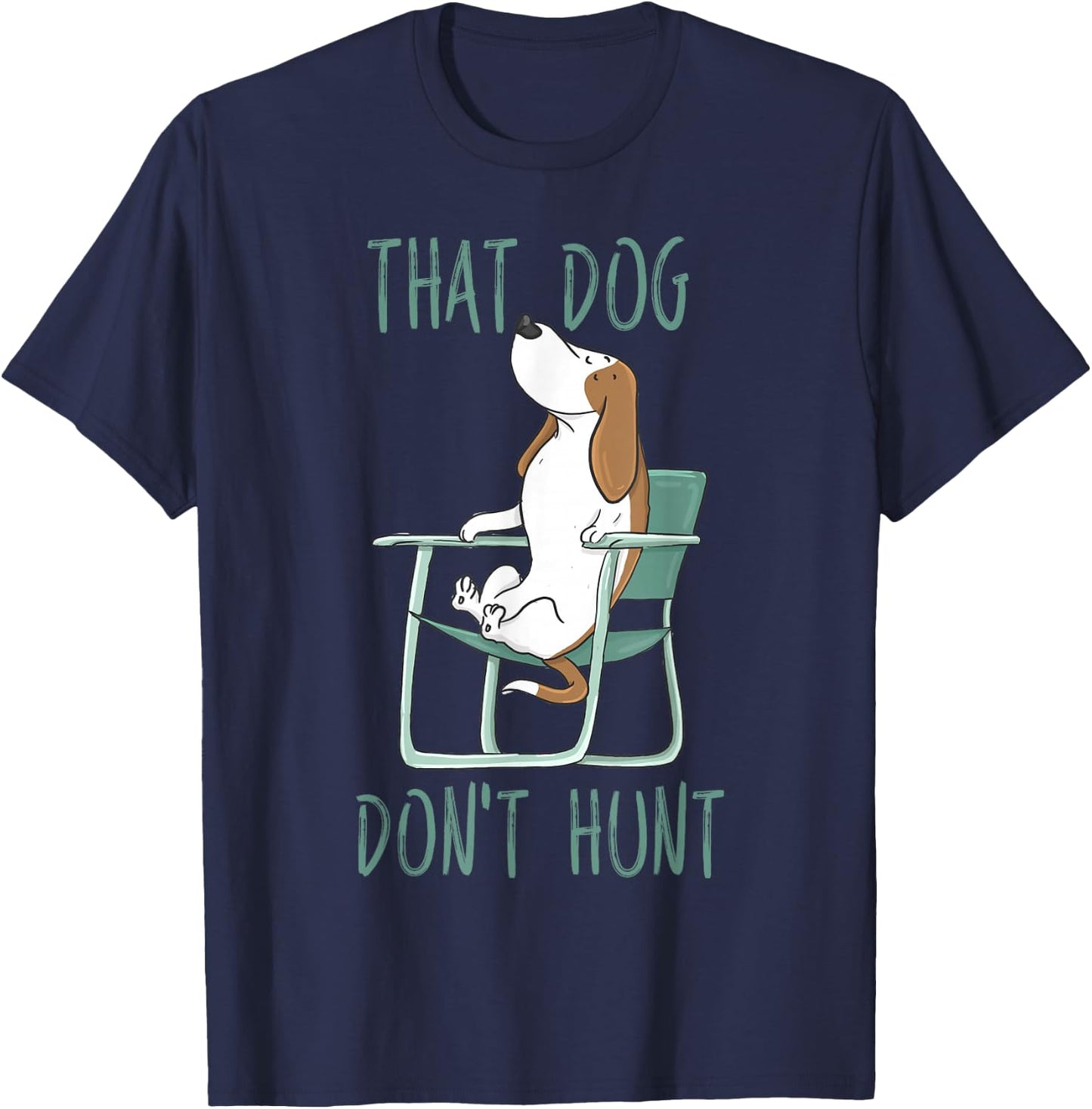 Funny That Dog Don't Hunt Lazy Hound In A Lawn Chair T-Shirt - T-Shirt | Navy
